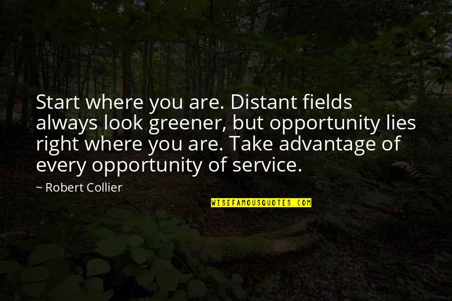 Manchus People Quotes By Robert Collier: Start where you are. Distant fields always look