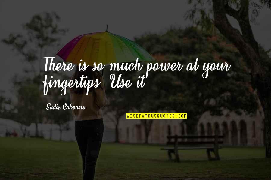 Manciano Quotes By Sadie Calvano: There is so much power at your fingertips! Manciano Quotes By Sadie Calvano: There is so much power at your fingertips!