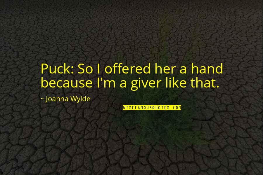 Manciet Gers Quotes By Joanna Wylde: Puck: So I offered her a hand because Manciet Gers Quotes By Joanna Wylde: Puck: So I offered her a hand because