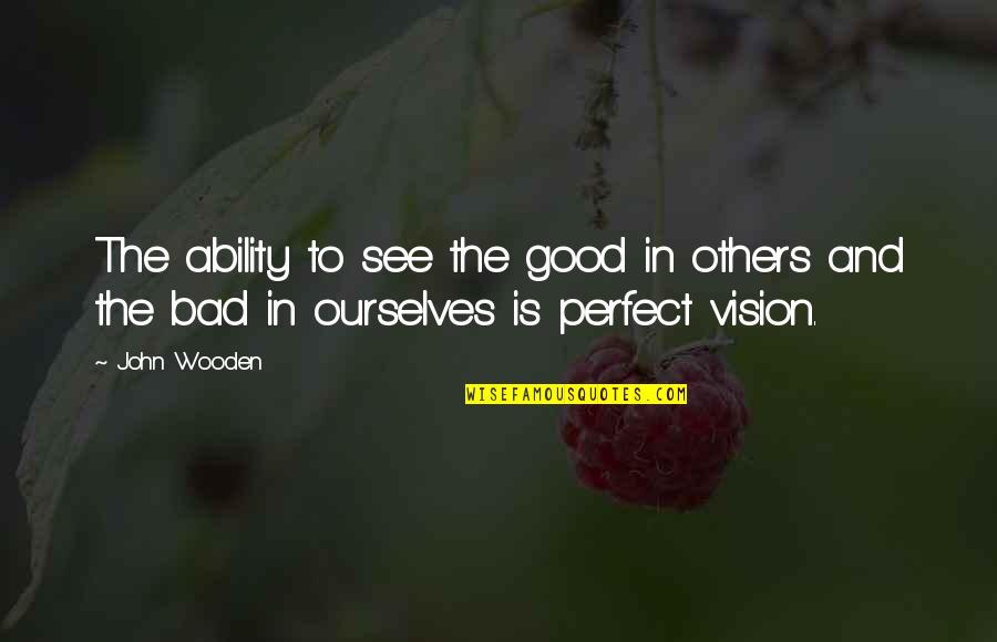 Mancilla Contractors Quotes By John Wooden: The ability to see the good in others