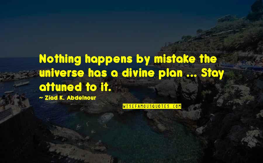 Mancine Professional Quotes By Ziad K. Abdelnour: Nothing happens by mistake the universe has a
