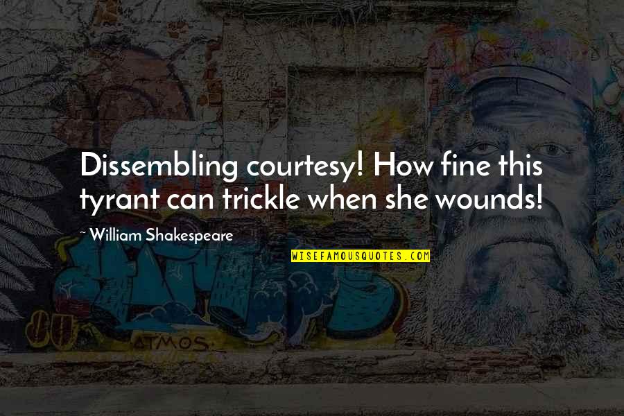 Mancinelli Goeman Quotes By William Shakespeare: Dissembling courtesy! How fine this tyrant can trickle Mancinelli Goeman Quotes By William Shakespeare: Dissembling courtesy! How fine this tyrant can trickle