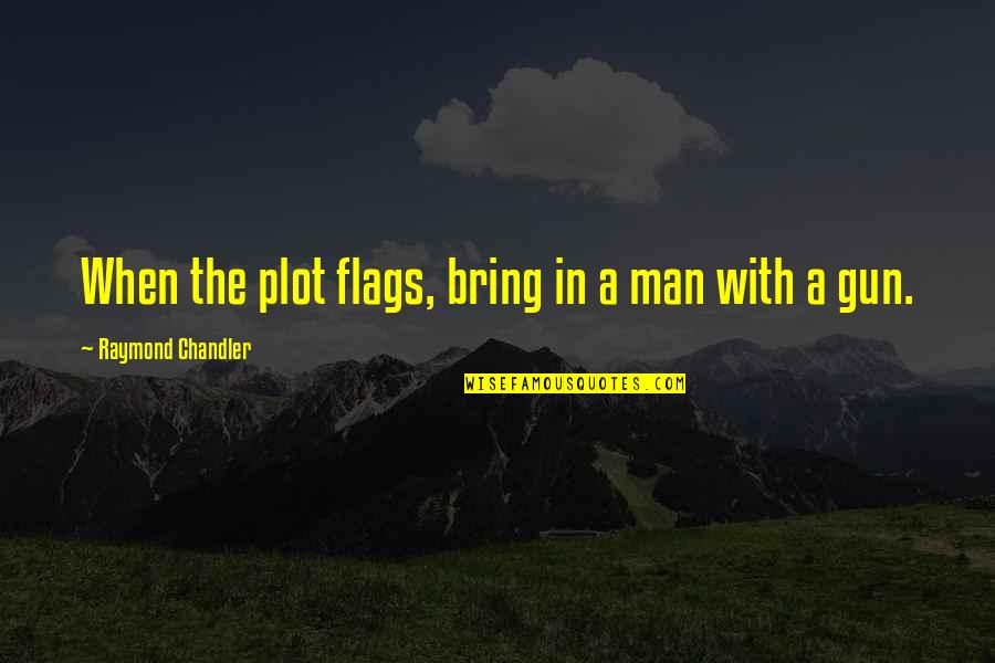 Mancini Motors Quotes By Raymond Chandler: When the plot flags, bring in a man Mancini Motors Quotes By Raymond Chandler: When the plot flags, bring in a man