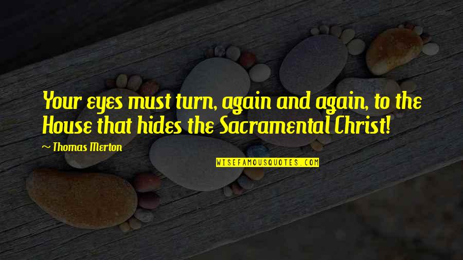 Mancis Dupont Quotes By Thomas Merton: Your eyes must turn, again and again, to Mancis Dupont Quotes By Thomas Merton: Your eyes must turn, again and again, to