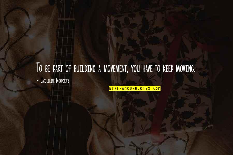 Mancow Fired Quotes By Jacqueline Novogratz: To be part of building a movement, you Mancow Fired Quotes By Jacqueline Novogratz: To be part of building a movement, you