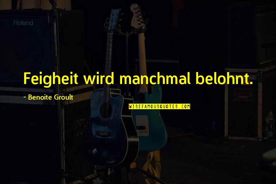 Mancusi Marianne Quotes By Benoite Groult: Feigheit wird manchmal belohnt.