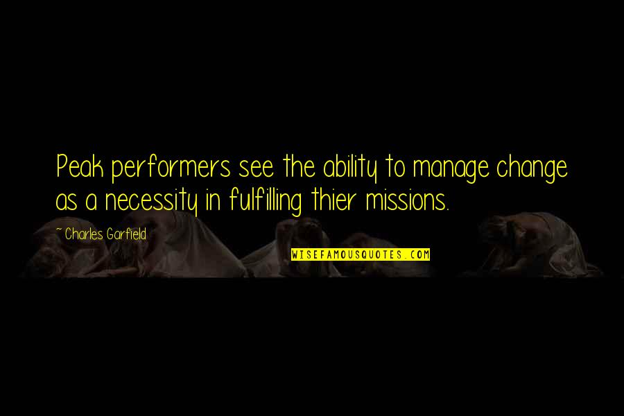 Mancusi Newtown Quotes By Charles Garfield: Peak performers see the ability to manage change Mancusi Newtown Quotes By Charles Garfield: Peak performers see the ability to manage change