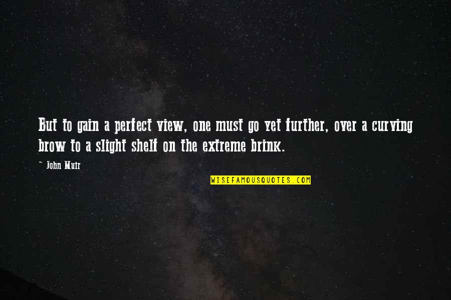 Mancusi Newtown Quotes By John Muir: But to gain a perfect view, one must Mancusi Newtown Quotes By John Muir: But to gain a perfect view, one must