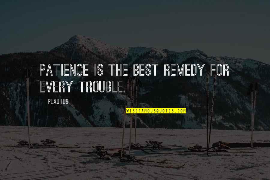 Mancusi Newtown Quotes By Plautus: Patience is the best remedy for every trouble.
