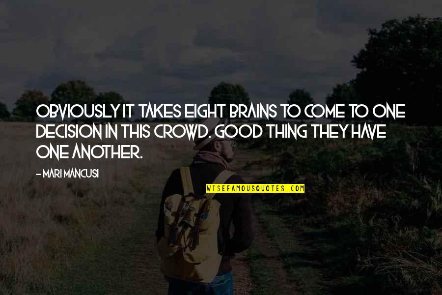 Mancusi Quotes By Mari Mancusi: Obviously it takes eight brains to come to Mancusi Quotes By Mari Mancusi: Obviously it takes eight brains to come to