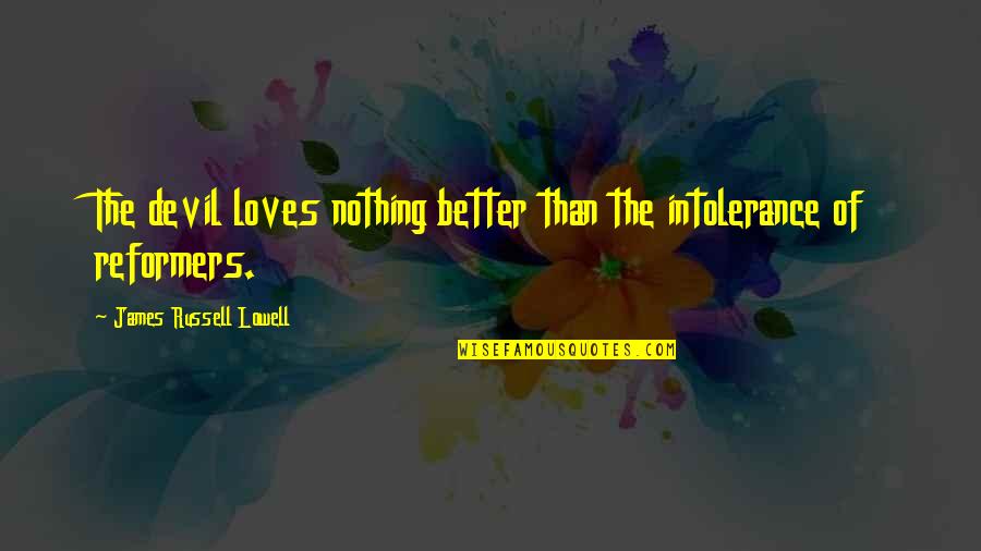 Mancuso Harley Davidson Quotes By James Russell Lowell: The devil loves nothing better than the intolerance