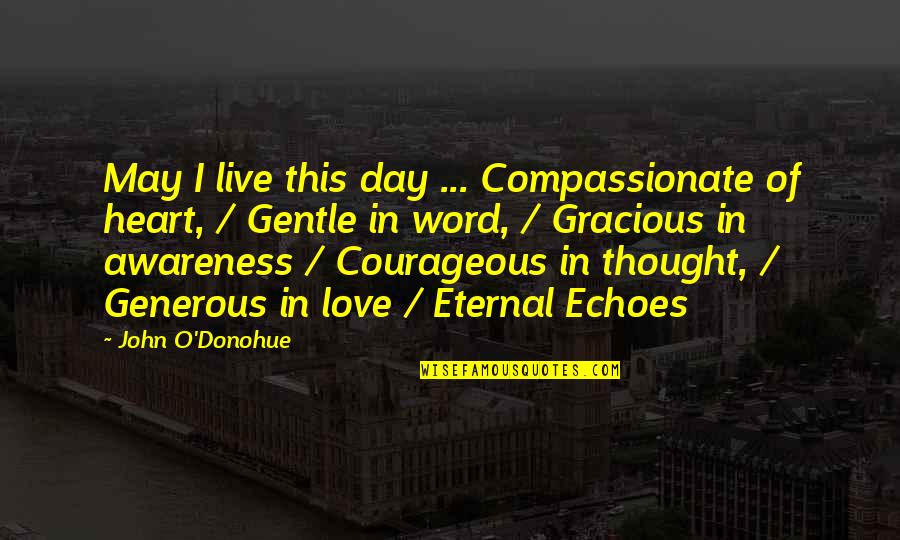 Mancuso Motorsports Quotes By John O'Donohue: May I live this day ... Compassionate of Mancuso Motorsports Quotes By John O'Donohue: May I live this day ... Compassionate of