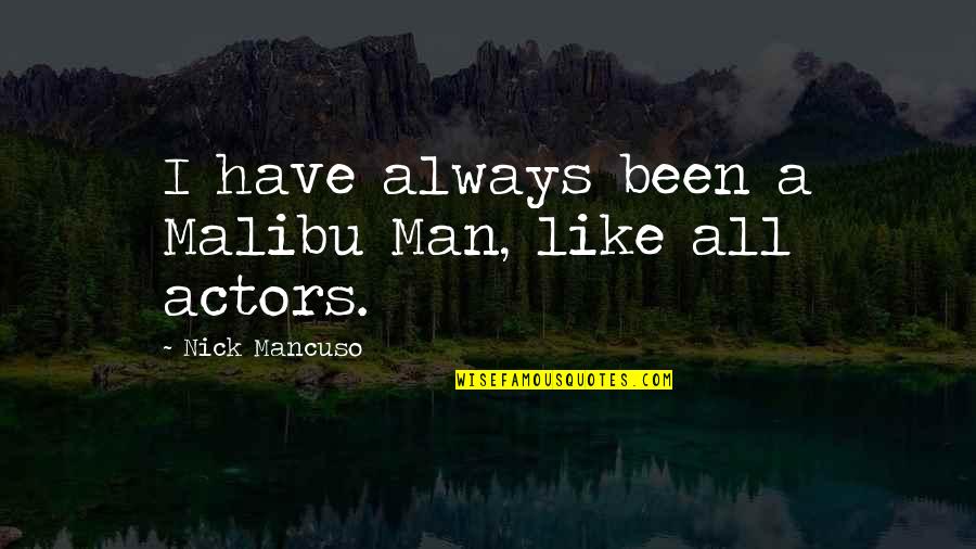 Mancuso Quotes By Nick Mancuso: I have always been a Malibu Man, like Mancuso Quotes By Nick Mancuso: I have always been a Malibu Man, like
