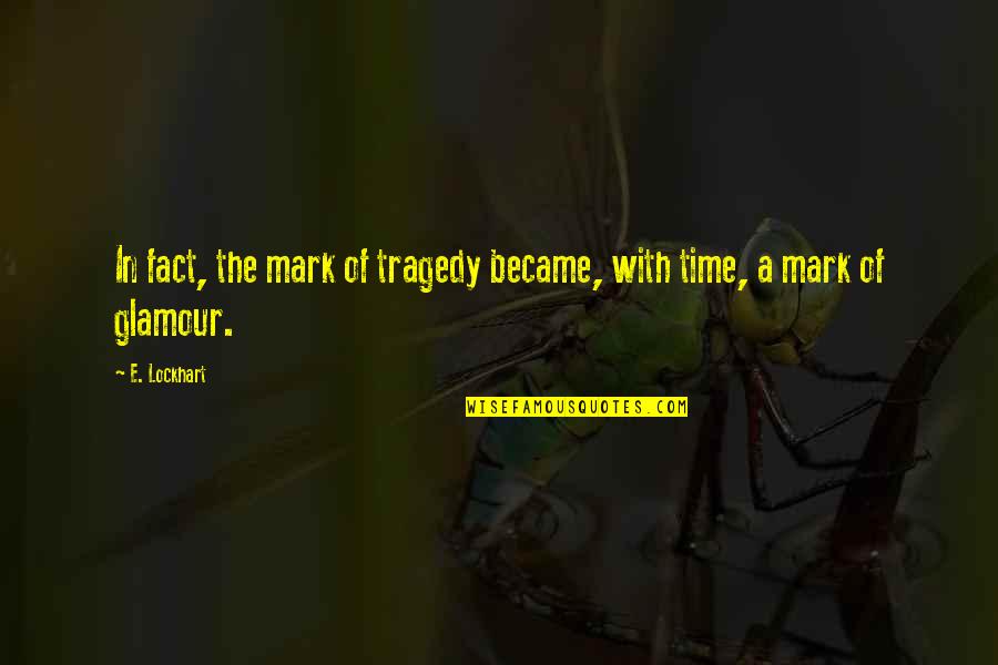 Mancuso South Quotes By E. Lockhart: In fact, the mark of tragedy became, with