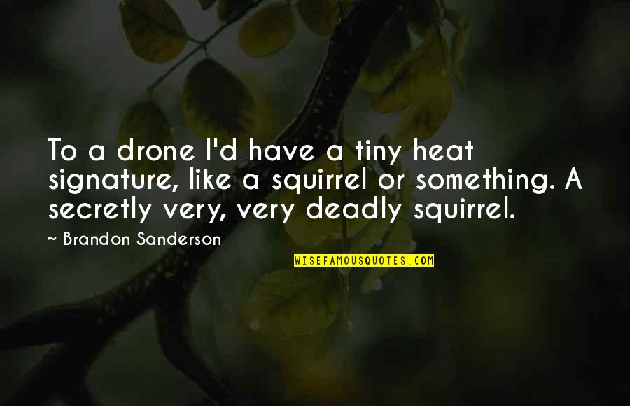 Mancusos Ristorante Quotes By Brandon Sanderson: To a drone I'd have a tiny heat