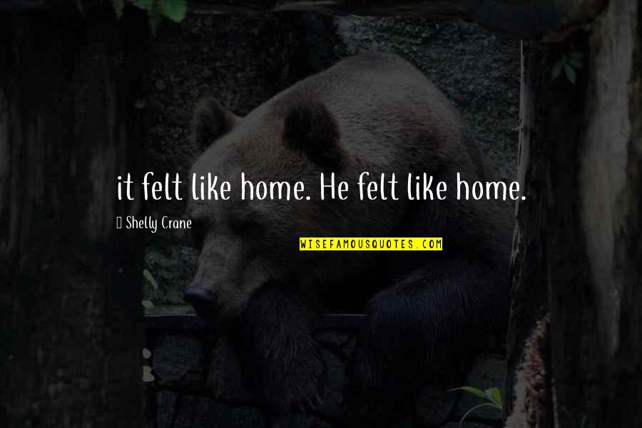 Mancusos Ristorante Quotes By Shelly Crane: it felt like home. He felt like home. Mancusos Ristorante Quotes By Shelly Crane: it felt like home. He felt like home.