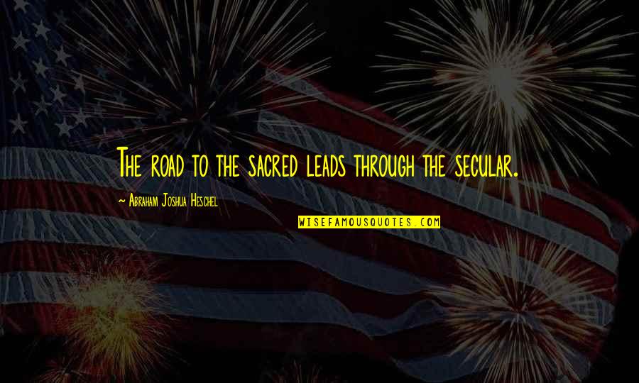 Mancusos White Settlement Quotes By Abraham Joshua Heschel: The road to the sacred leads through the Mancusos White Settlement Quotes By Abraham Joshua Heschel: The road to the sacred leads through the