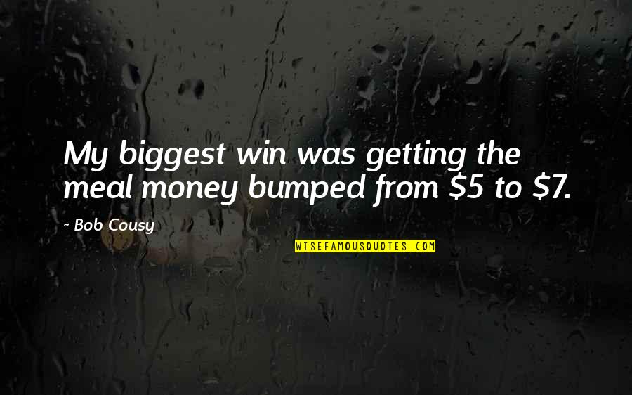Mancusos White Settlement Quotes By Bob Cousy: My biggest win was getting the meal money