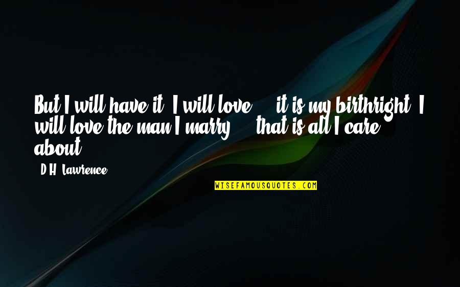 Man'd Quotes By D.H. Lawrence: But I will have it. I will love