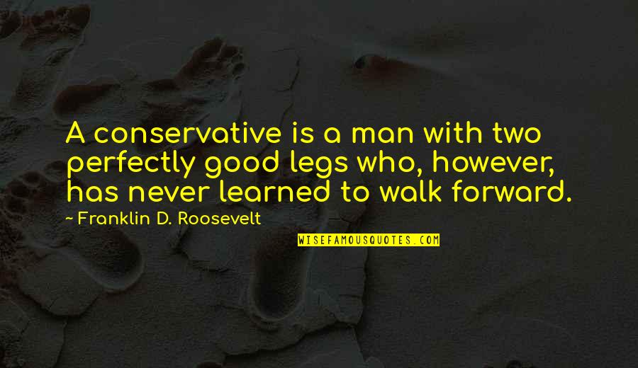 Man'd Quotes By Franklin D. Roosevelt: A conservative is a man with two perfectly