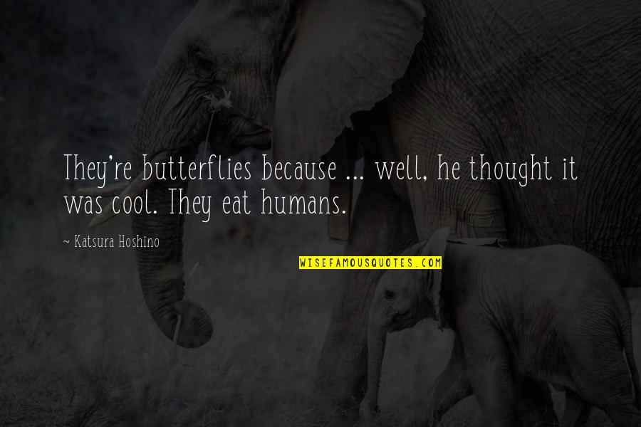 Man'd Quotes By Katsura Hoshino: They're butterflies because ... well, he thought it