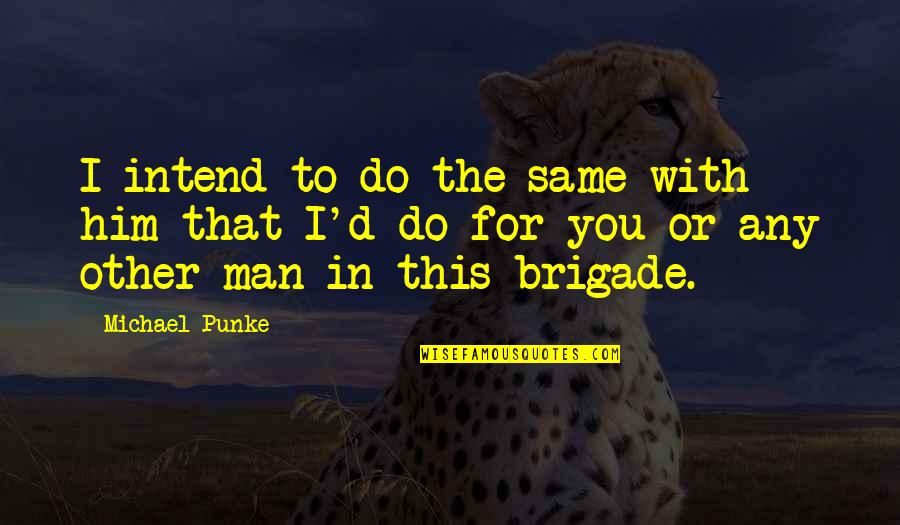 Man'd Quotes By Michael Punke: I intend to do the same with him