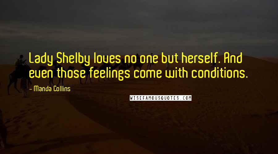 Manda Collins quotes: Lady Shelby loves no one but herself. And even those feelings come with conditions.