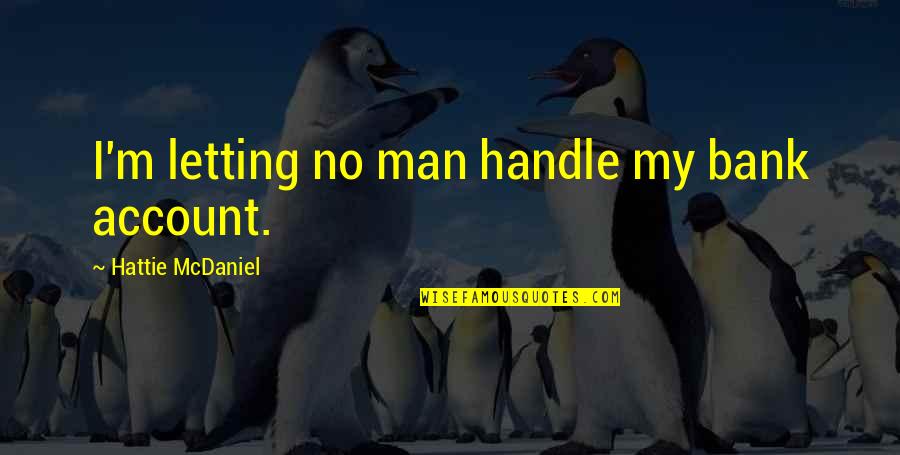 Mandaban Quotes By Hattie McDaniel: I'm letting no man handle my bank account.