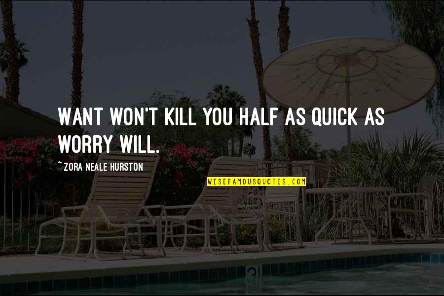 Mandacaru Quotes By Zora Neale Hurston: Want won't kill you half as quick as Mandacaru Quotes By Zora Neale Hurston: Want won't kill you half as quick as