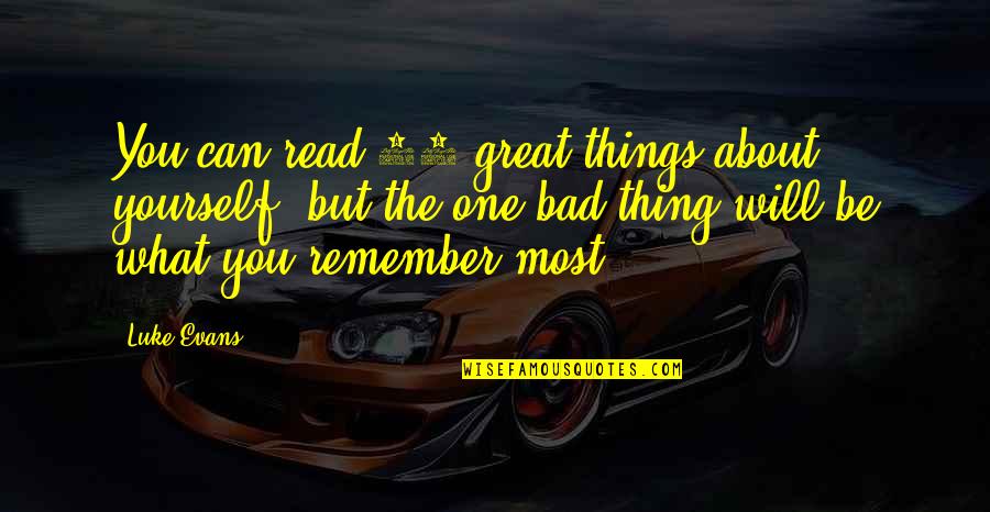 Mandache Quotes By Luke Evans: You can read 50 great things about yourself, Mandache Quotes By Luke Evans: You can read 50 great things about yourself,