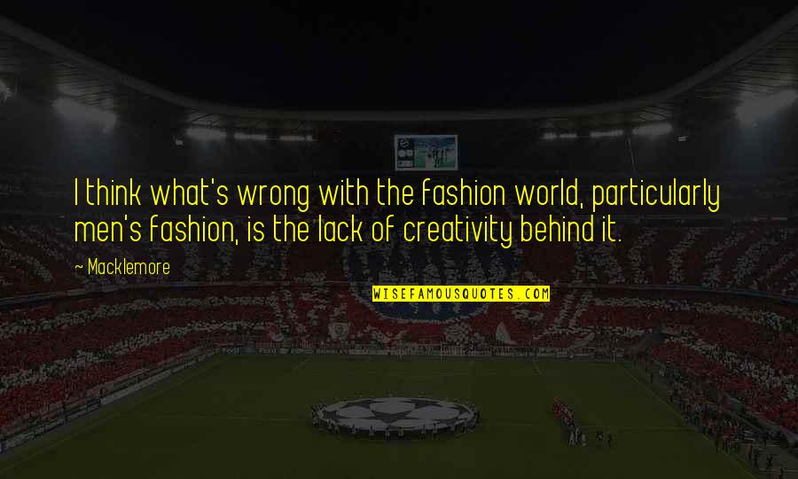Mandagaran Properties Quotes By Macklemore: I think what's wrong with the fashion world,