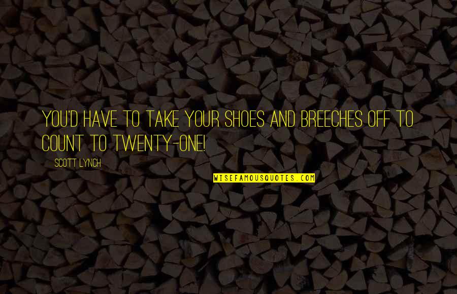 Mandagumo Od Iai Quotes By Scott Lynch: You'd have to take your shoes and breeches