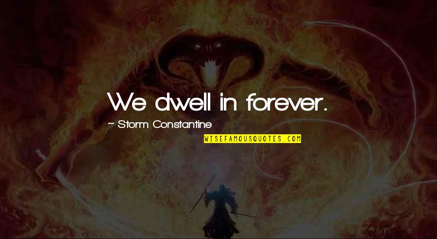 Mandagumo Od Iai Quotes By Storm Constantine: We dwell in forever. Mandagumo Od Iai Quotes By Storm Constantine: We dwell in forever.
