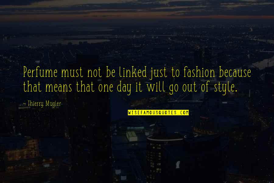 Mandagumo Od Iai Quotes By Thierry Mugler: Perfume must not be linked just to fashion Mandagumo Od Iai Quotes By Thierry Mugler: Perfume must not be linked just to fashion
