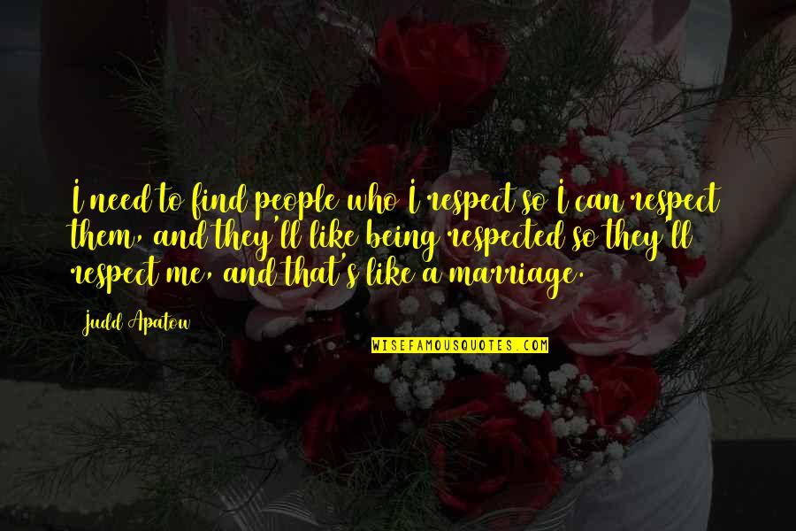 Mandala With Quotes By Judd Apatow: I need to find people who I respect