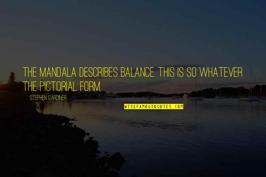 Mandala With Quotes By Stephen Gardiner: The mandala describes balance. This is so whatever