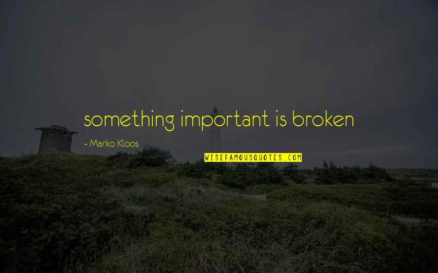 Mandalar Degree Quotes By Marko Kloos: something important is broken