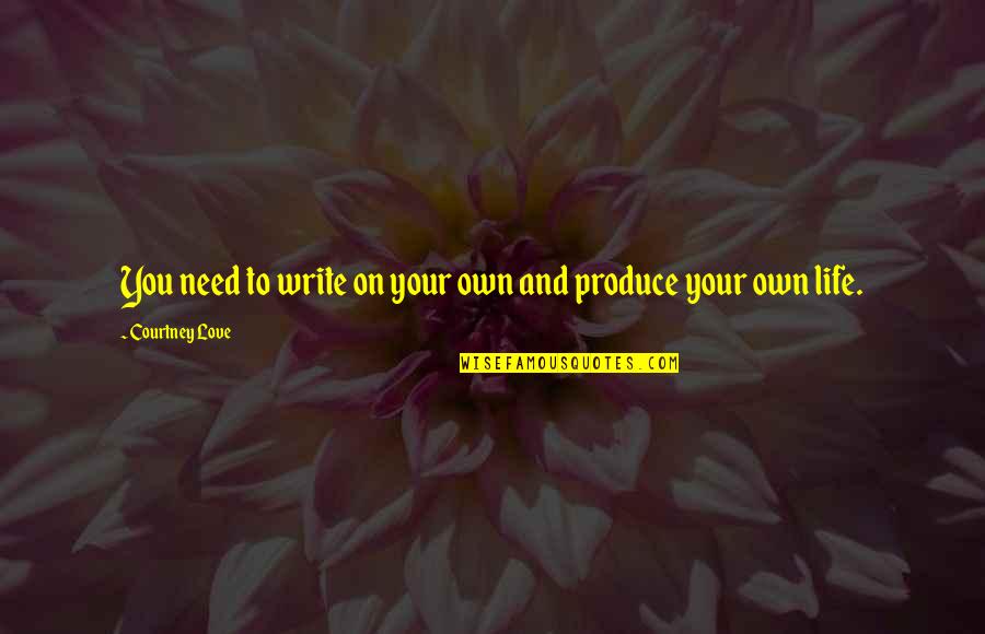 Mandalar Min Quotes By Courtney Love: You need to write on your own and Mandalar Min Quotes By Courtney Love: You need to write on your own and