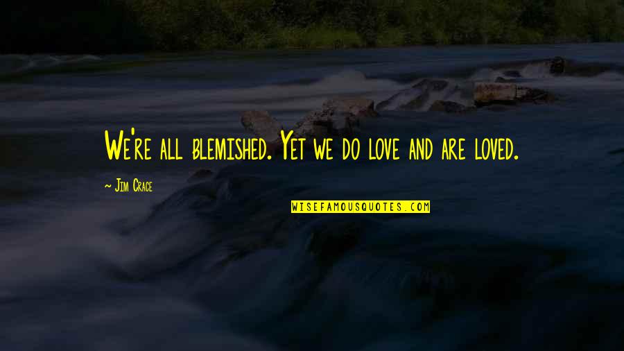Mandalaruupa Quotes By Jim Crace: We're all blemished. Yet we do love and