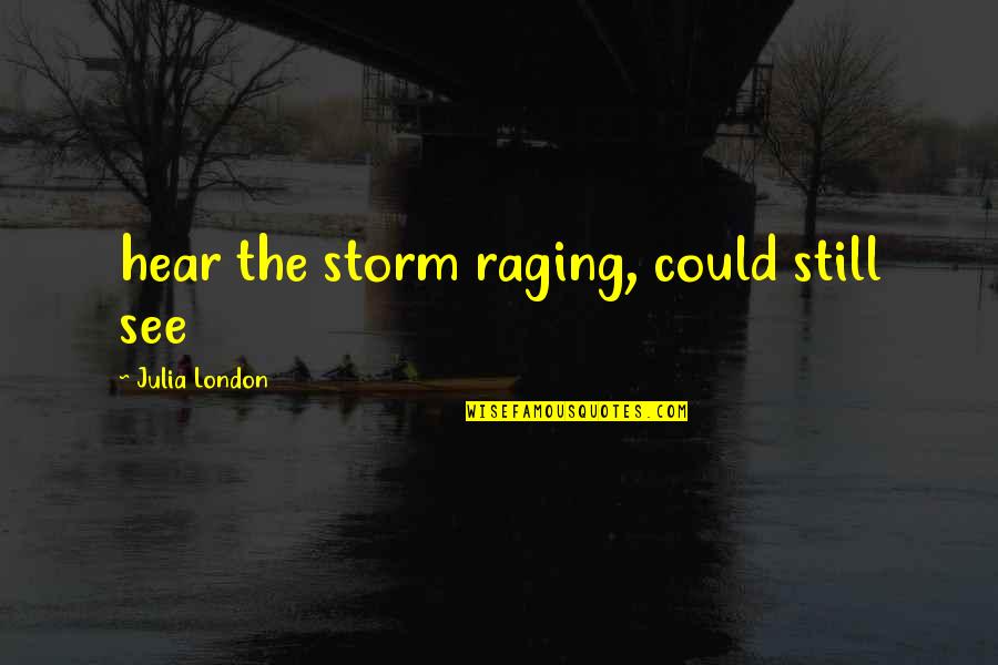 Mandalena Hotel Quotes By Julia London: hear the storm raging, could still see Mandalena Hotel Quotes By Julia London: hear the storm raging, could still see