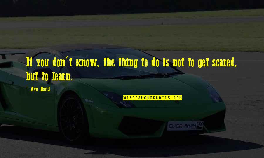 Mandalisation Quotes By Ayn Rand: If you don't know, the thing to do