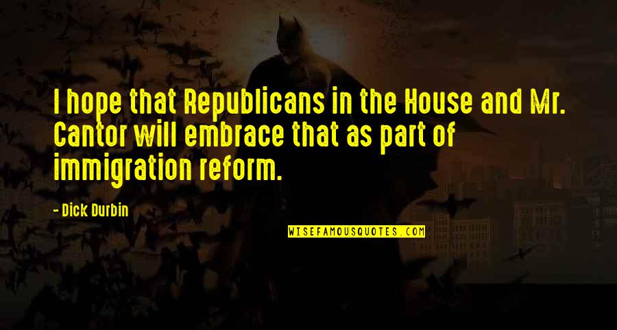 Mandalisation Quotes By Dick Durbin: I hope that Republicans in the House and Mandalisation Quotes By Dick Durbin: I hope that Republicans in the House and