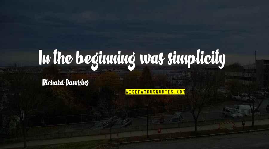 Mandalisation Quotes By Richard Dawkins: In the beginning was simplicity. Mandalisation Quotes By Richard Dawkins: In the beginning was simplicity.
