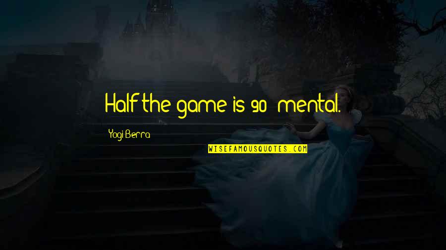Mandalorian Kuiil Quote Quotes By Yogi Berra: Half the game is 90% mental.