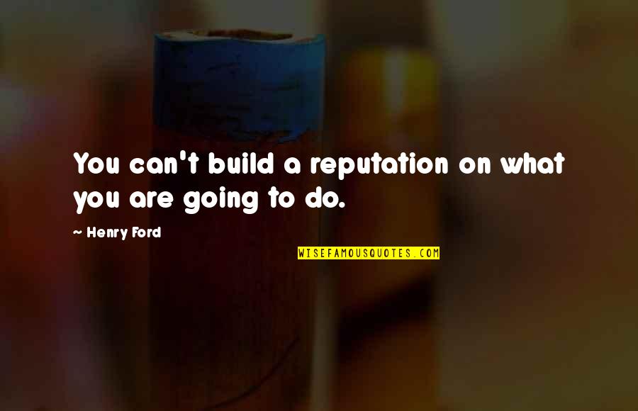 Mandalorian Season 2 Episode 3 Quotes By Henry Ford: You can't build a reputation on what you
