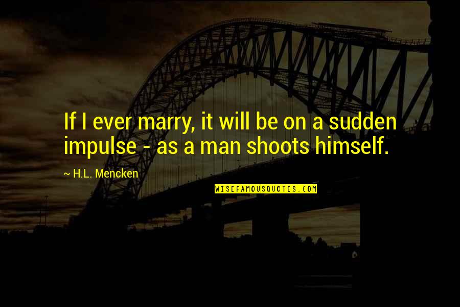 Mandalorian Timeline Quotes By H.L. Mencken: If I ever marry, it will be on