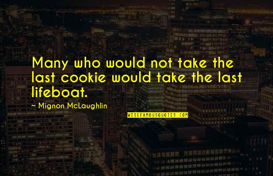 Mandalorin Quotes By Mignon McLaughlin: Many who would not take the last cookie