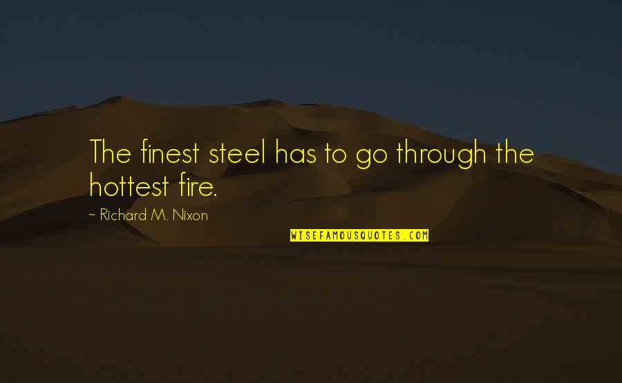 Mandamientos Catolicos Quotes By Richard M. Nixon: The finest steel has to go through the