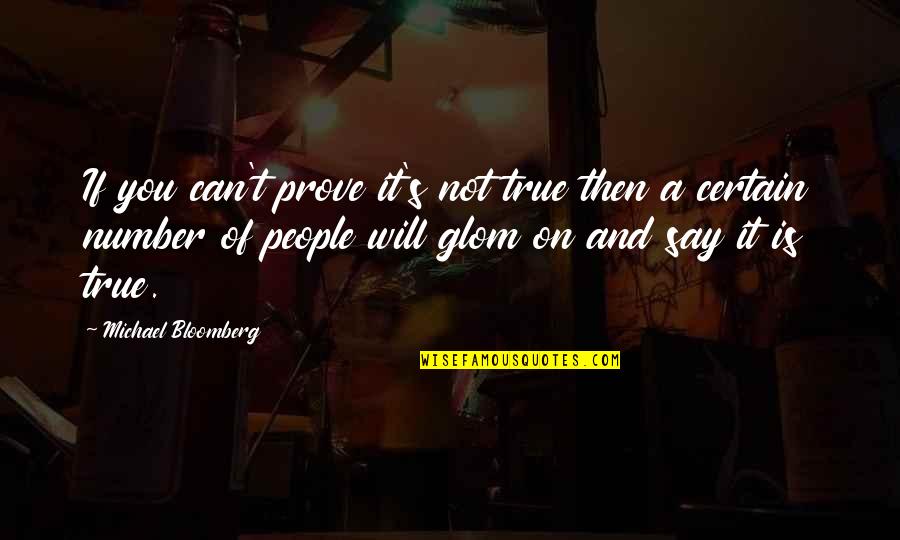 Mandando Saludos Quotes By Michael Bloomberg: If you can't prove it's not true then Mandando Saludos Quotes By Michael Bloomberg: If you can't prove it's not true then