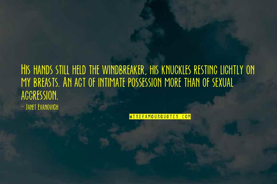 Mandar Lost Quotes By Janet Evanovich: His hands still held the windbreaker, his knuckles Mandar Lost Quotes By Janet Evanovich: His hands still held the windbreaker, his knuckles